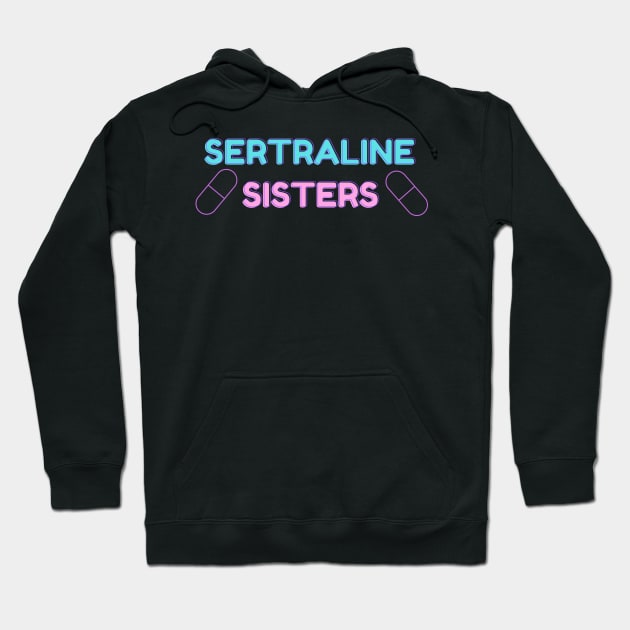 Sertraline Sisters Hoodie by tocksickart